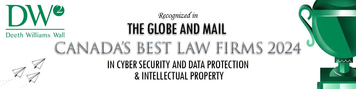 Deeth Williams Wall has been recognized in The Globe and Mail's Best Law Firms in Canada 2024 in the practice areas of Cyber Security & Data Protection and Intellectual Property.